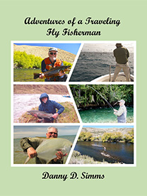 Adventures of a Traveling Fly Fisherman by Danny D. Simms